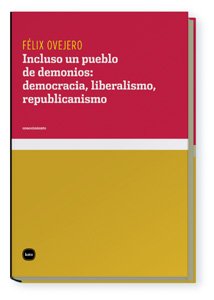 Incluso un pueblo de demonios: democracia, liberalismo, republicanismo book