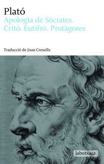Apologia de Sócrates, Critó, Eutifró i Protàgores: Traducció de Joan Crexells (LABUTXACA) Social Sciences