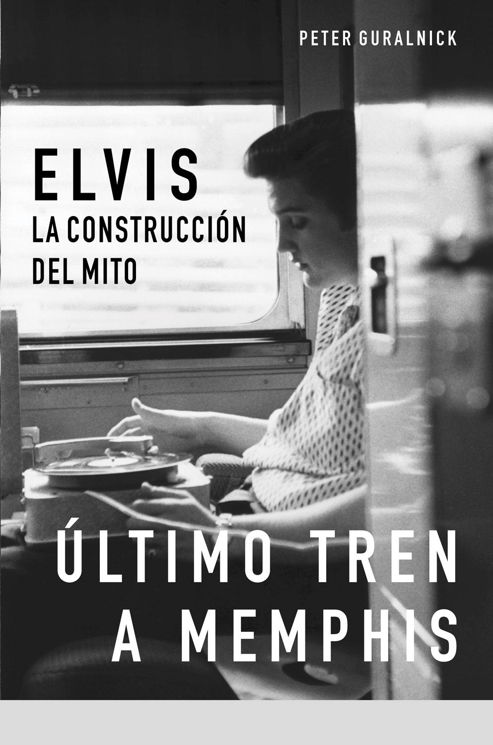 Ultimo tren a Memphis / Last Train to Memphis: Elvis: La Construccion Del Mito / The Rise of Elvis Presley book
