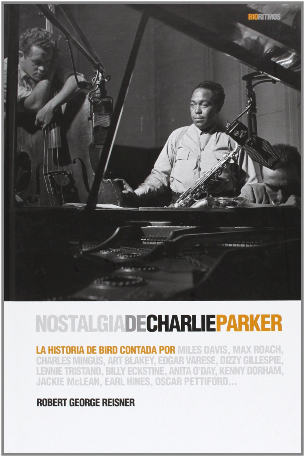 Nostalgia de Charlie Parker : la historia de Bird contada por Miles Davis, Max Roach, Charles Mingus, Art Blakey, Edgar Varese, Dizzy Gillespie, ... Earl Hines, Oscar Pettiford (BioRitmos) Social Sciences