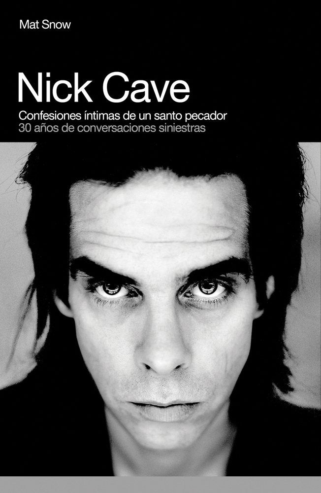Nick Cave, Confesiones Intimas de un Santo Pecador / Nick Cave, Sinner Saint: 30 Anos de Conversaciones Siniestras / The True Confessions Pop culture