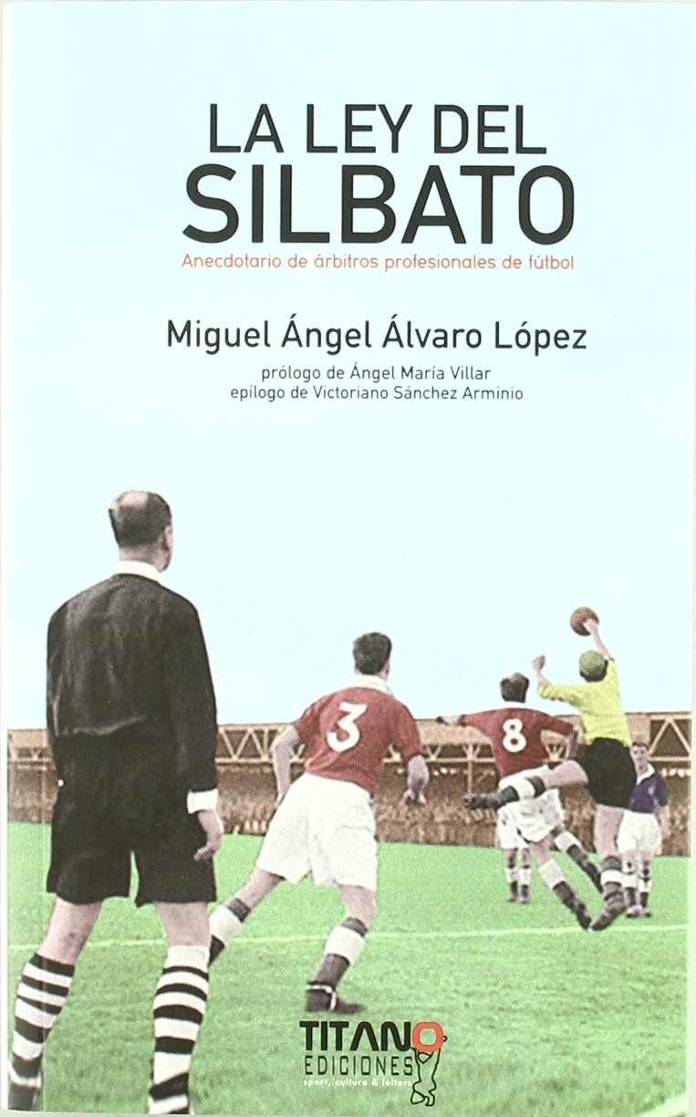 La ley del silbato : anecdotario de árbitros profesionales de fútbol book