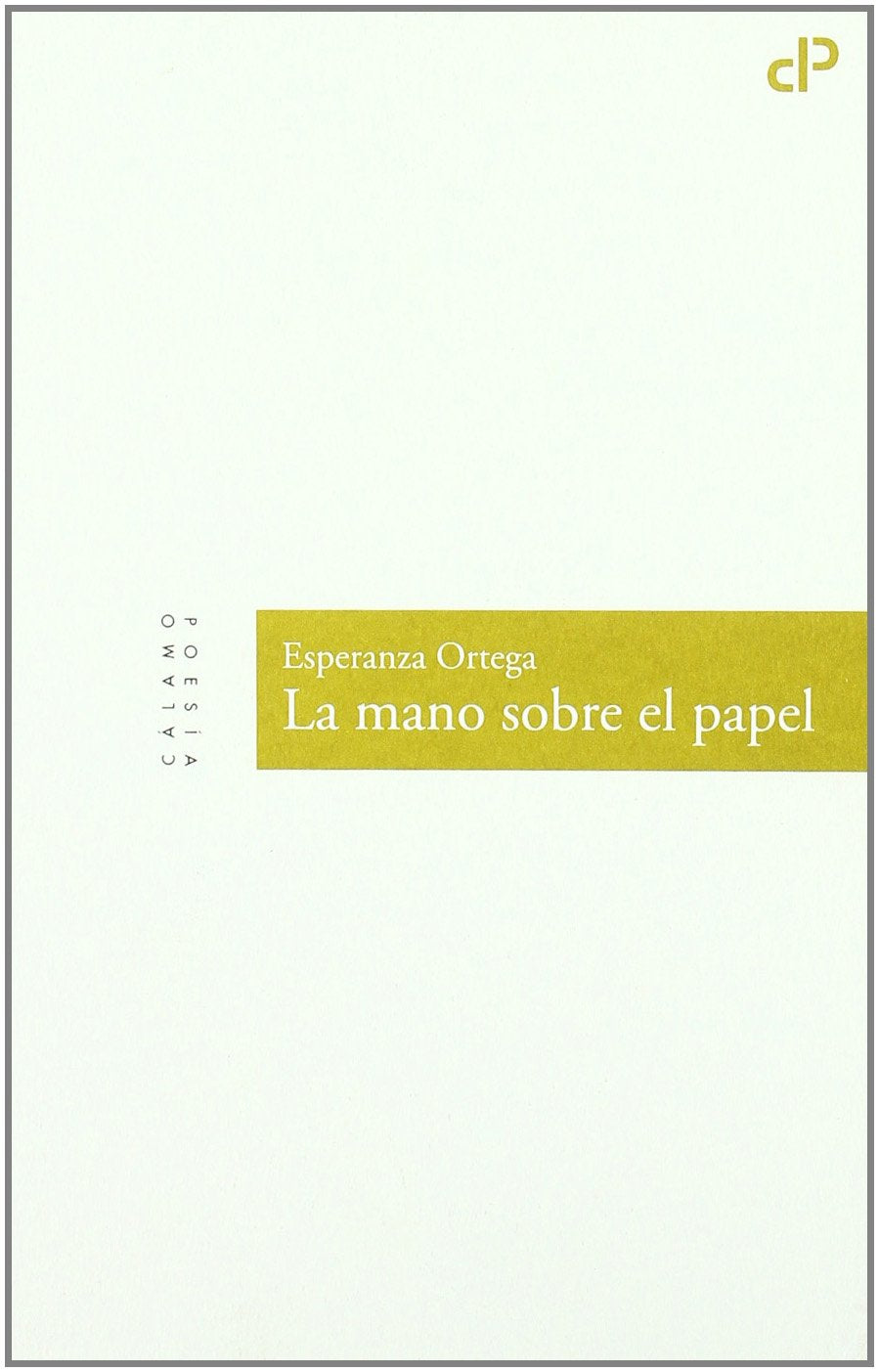 La mano sobre el papel (Cálamo Poesía, Band 8) Poetry
