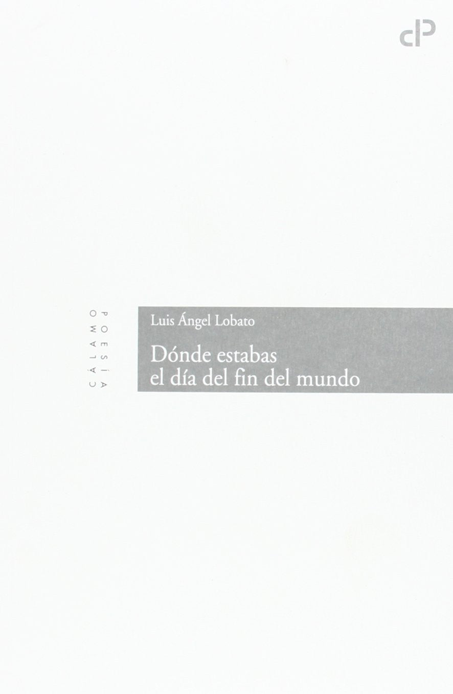 Dónde estabas el día del fin del mundo (Cálamo Poesía, Band 15) Poetry