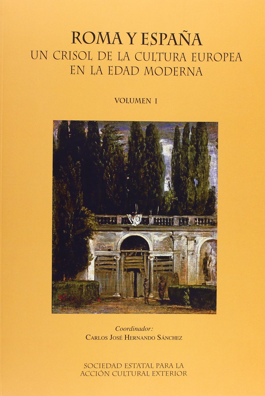 Roma y España, Un Crisol de la Cultura Europea en la Edad Moderna : Congreso Internacional celebrado en la Real Academia de España en Roma, del 8 al 12 de mayo de 2007 Learning & Reference