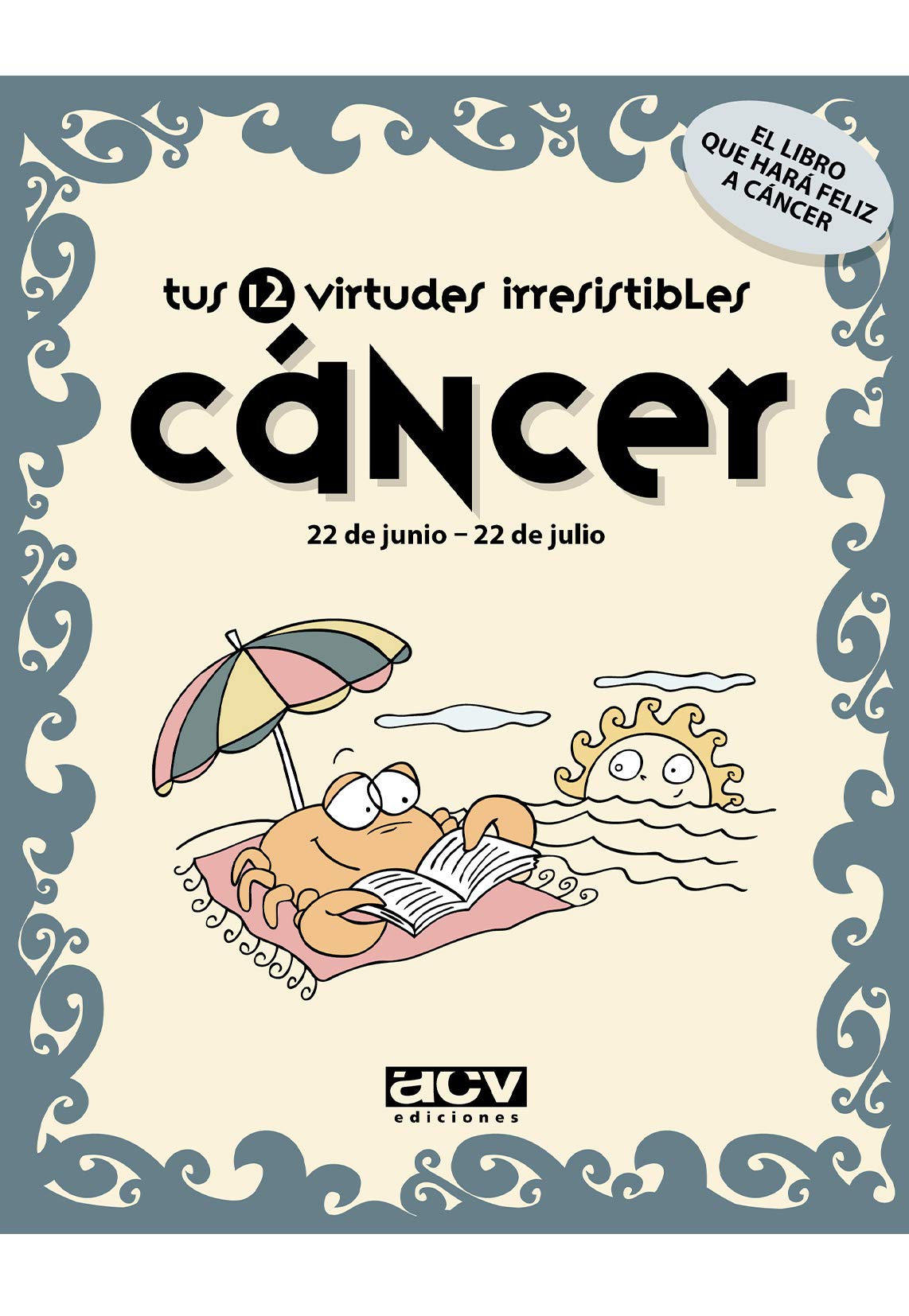 Tus 12 virtudes irresistibles: Cáncer: 22 de junio - 22 de julio book