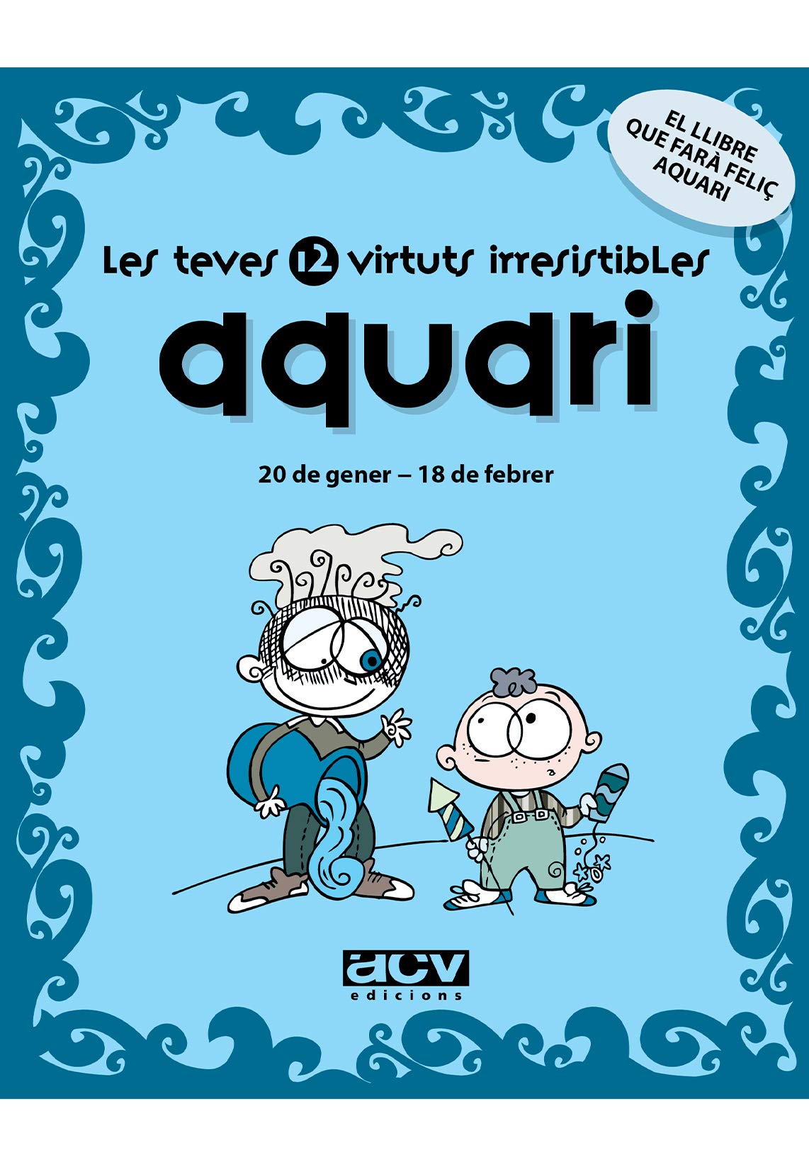 Les teves 12 virtuts irresistibles : aquari Religion & Esotericism