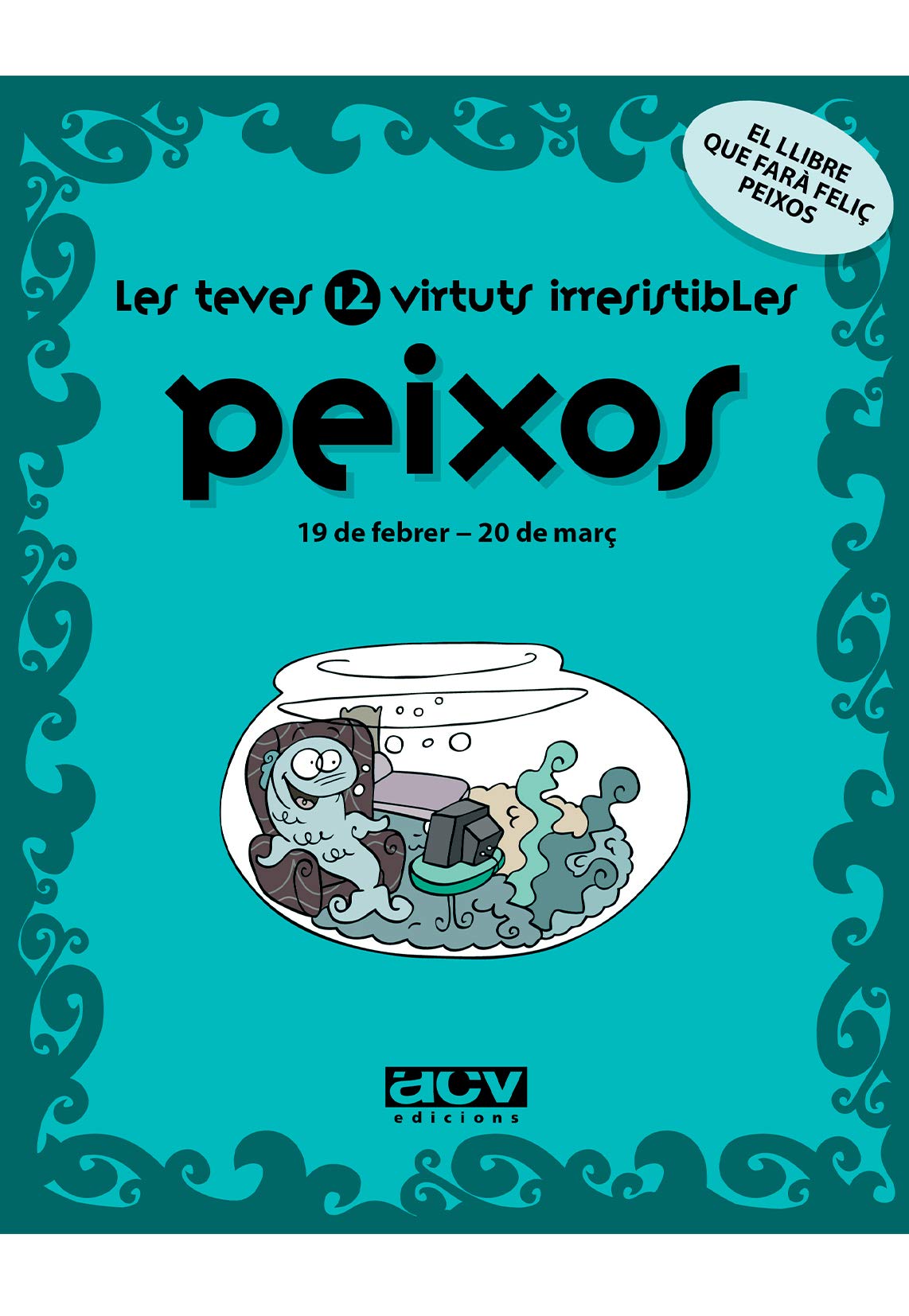 Les teves 12 virtuts irresistibles: Peixos: 19 de febrer - 20 de març book