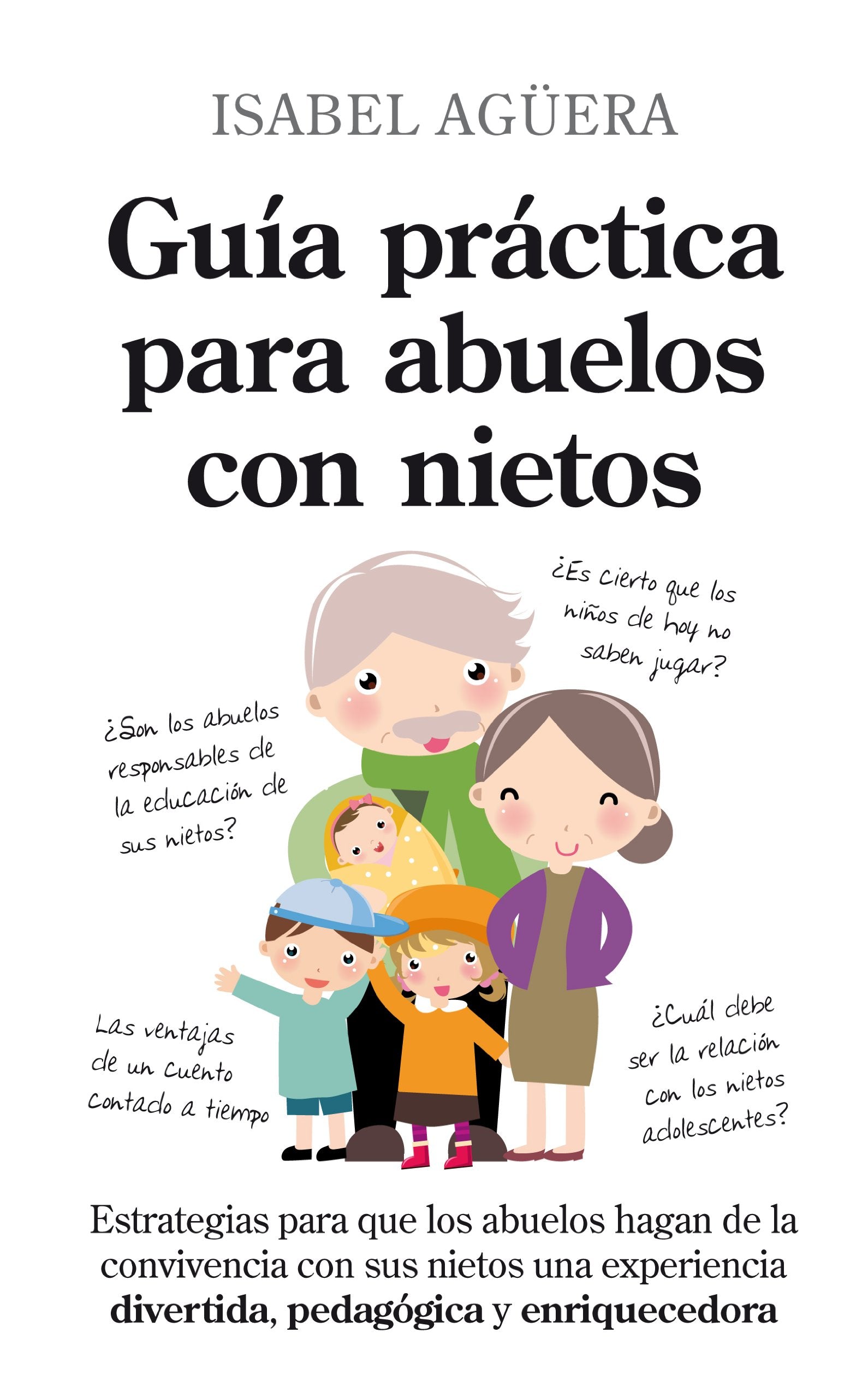 Guía práctica para abuelos con nietos: Estrategias para que los abuelos hagan de la convivencia con sus nietos una experiencia divertida, pedagógica y enriquecedora (Ensayos educativos) Parents & Children