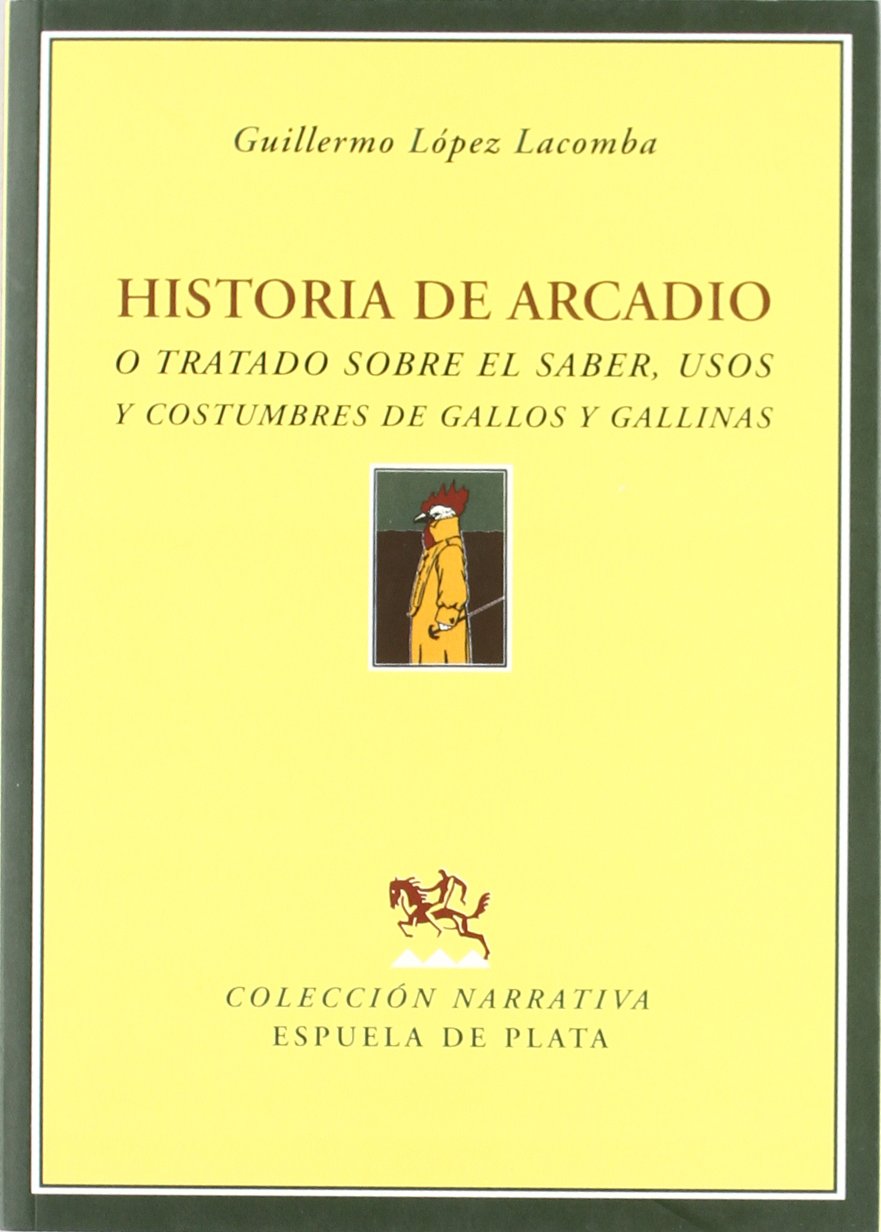 Historia de Arcadio, O, Tratado Sobre El Saber, Usos y Costumbres de Gallos y Gallinas book
