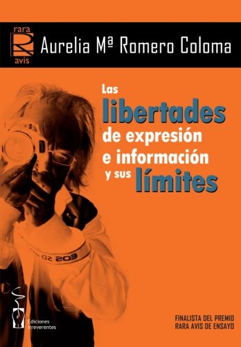 Las libertades de expresión e información y sus límites (Rara Avis Ensayo, Band 13) Social Sciences