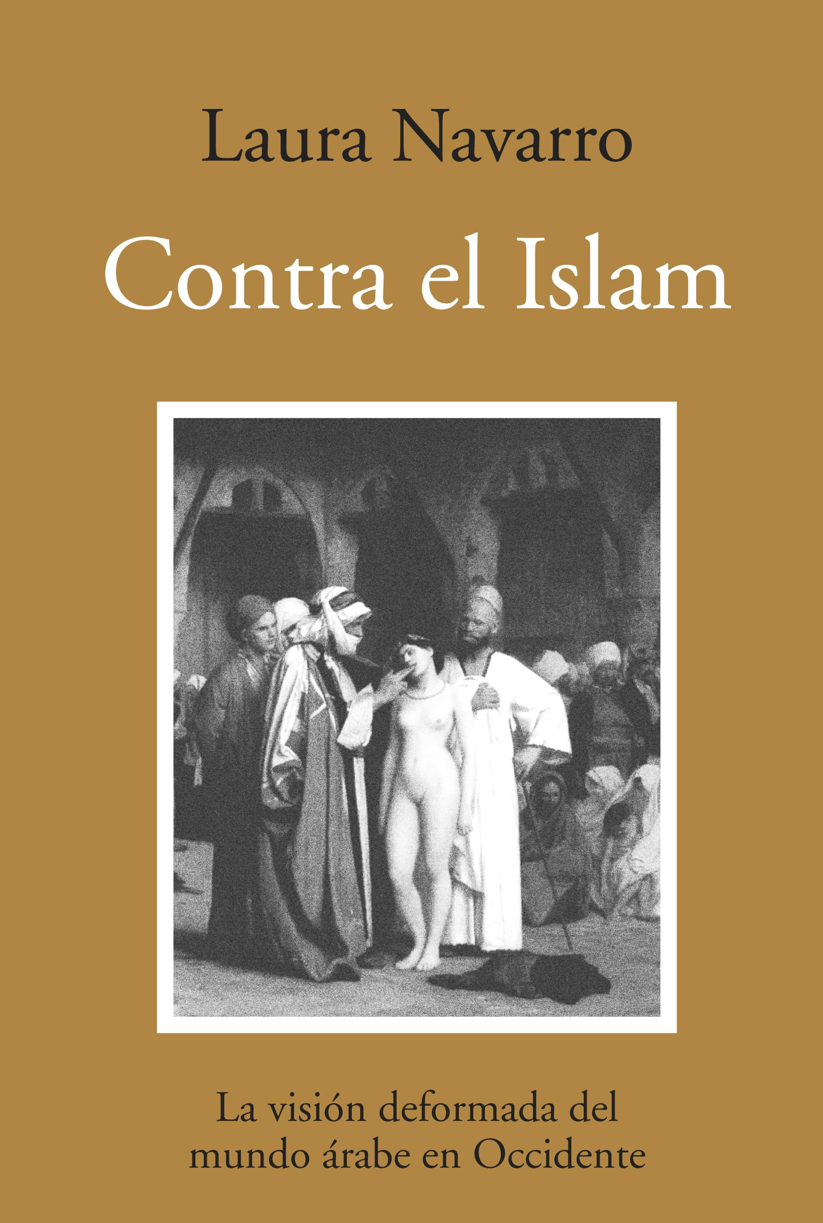 Contra el islam : la visión deformada del mundo árabe en Occidente Media & Communication
