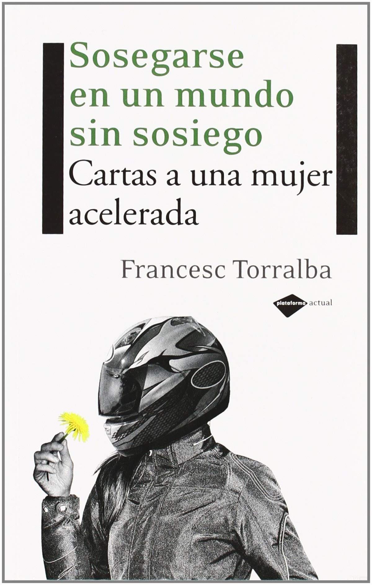 Sosegarse en un mundo sin sosiego : cartas a una mujer acelerada Learning & Reference