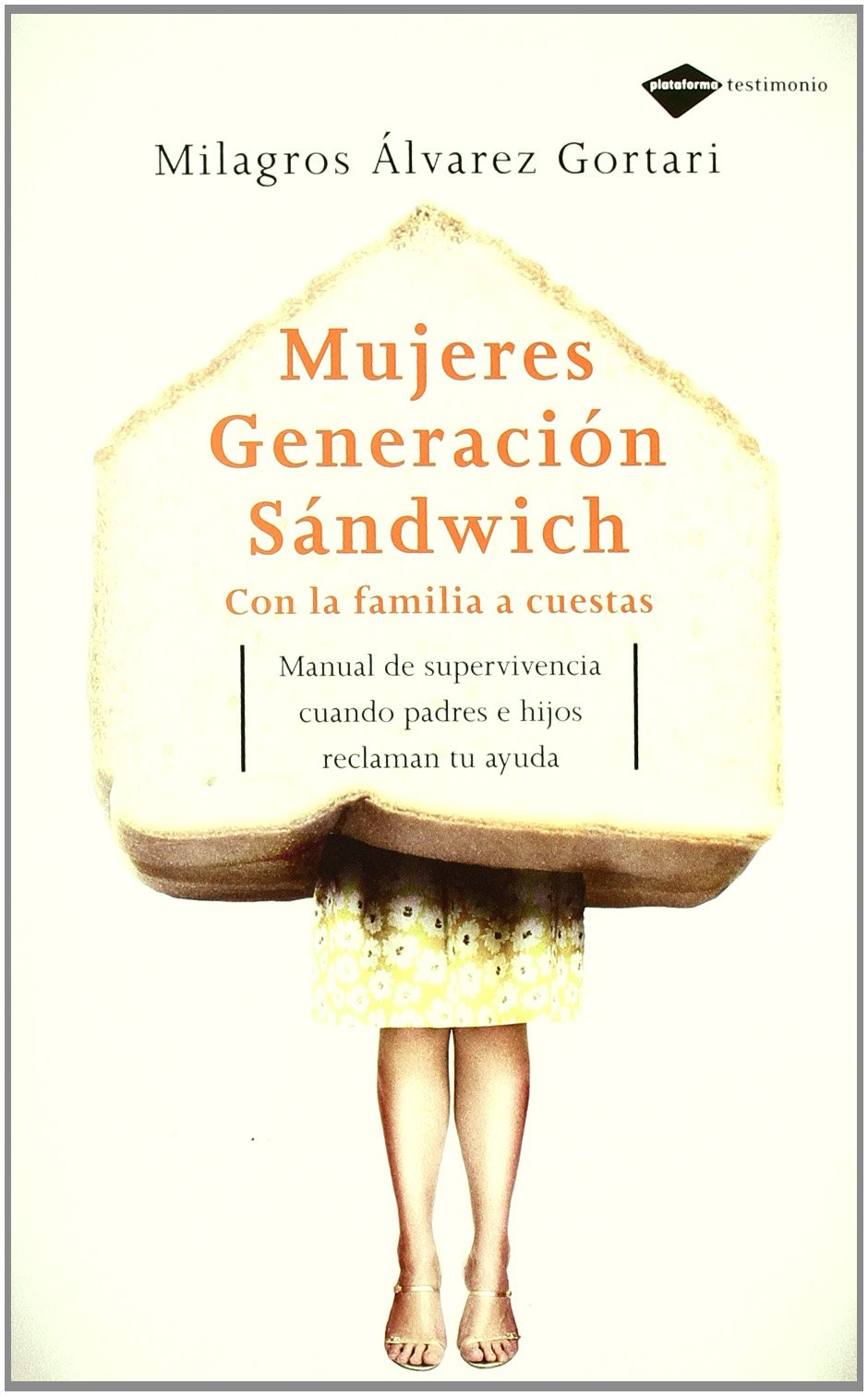 Mujeres generación sándwich : manual de supervivencia cuando padres e hijos reclaman tu ayuda Learning & Reference