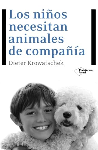 Los niños necesitan animales de compañía (Plataforma actual) (Spanish Edition) book