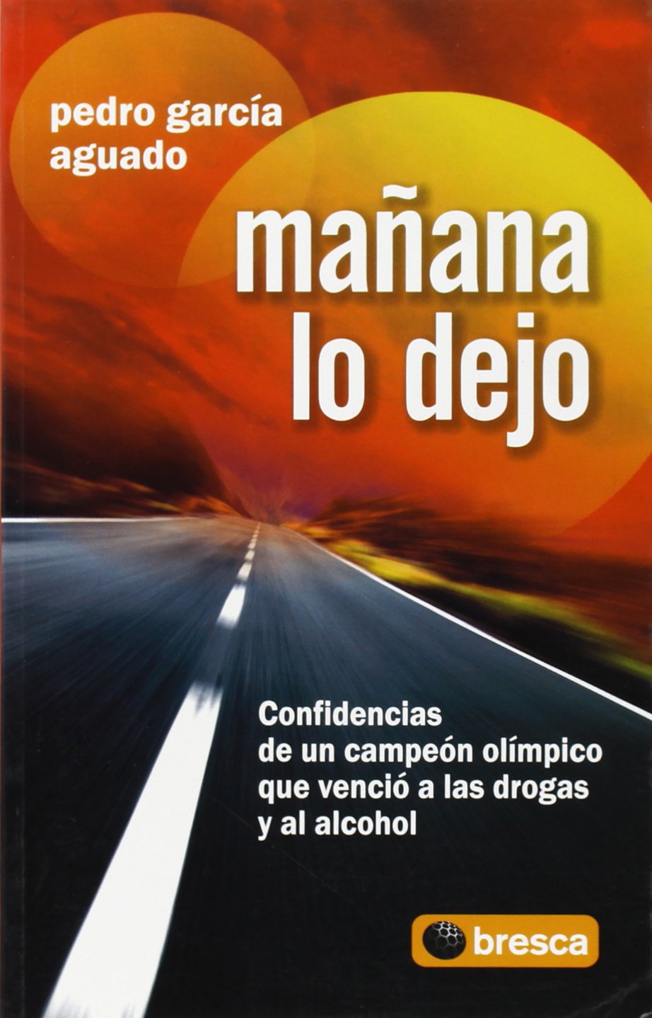 Mañana lo dejo : confidencias de un campeón olímpico que venció a las drogas y al alcohol Books