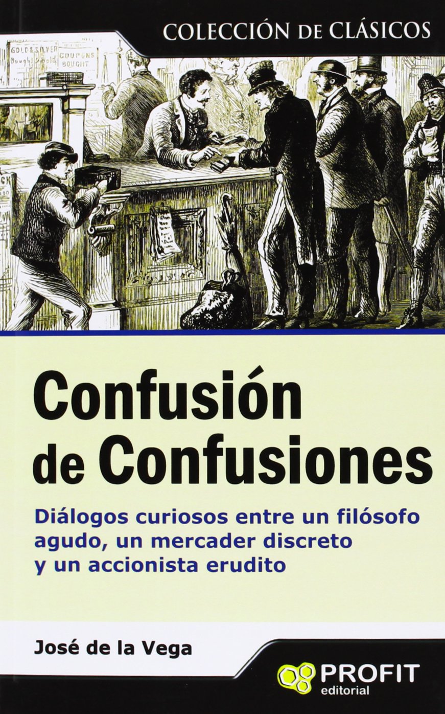 Confusión de confusiones : diálogos culturales entre un filósofo agudo, un mercader discreto y un accionista erudito book