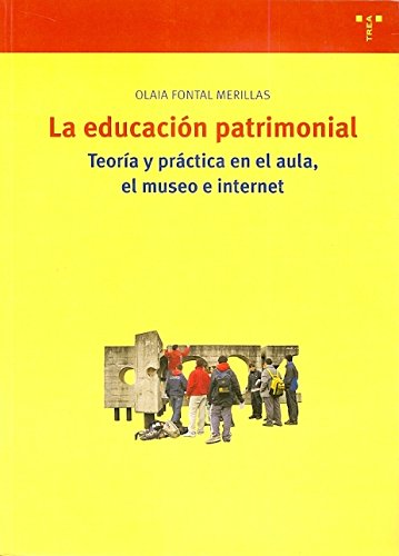 La educación patrimonial: Teoría y práctica en el aula, el museo e internet book
