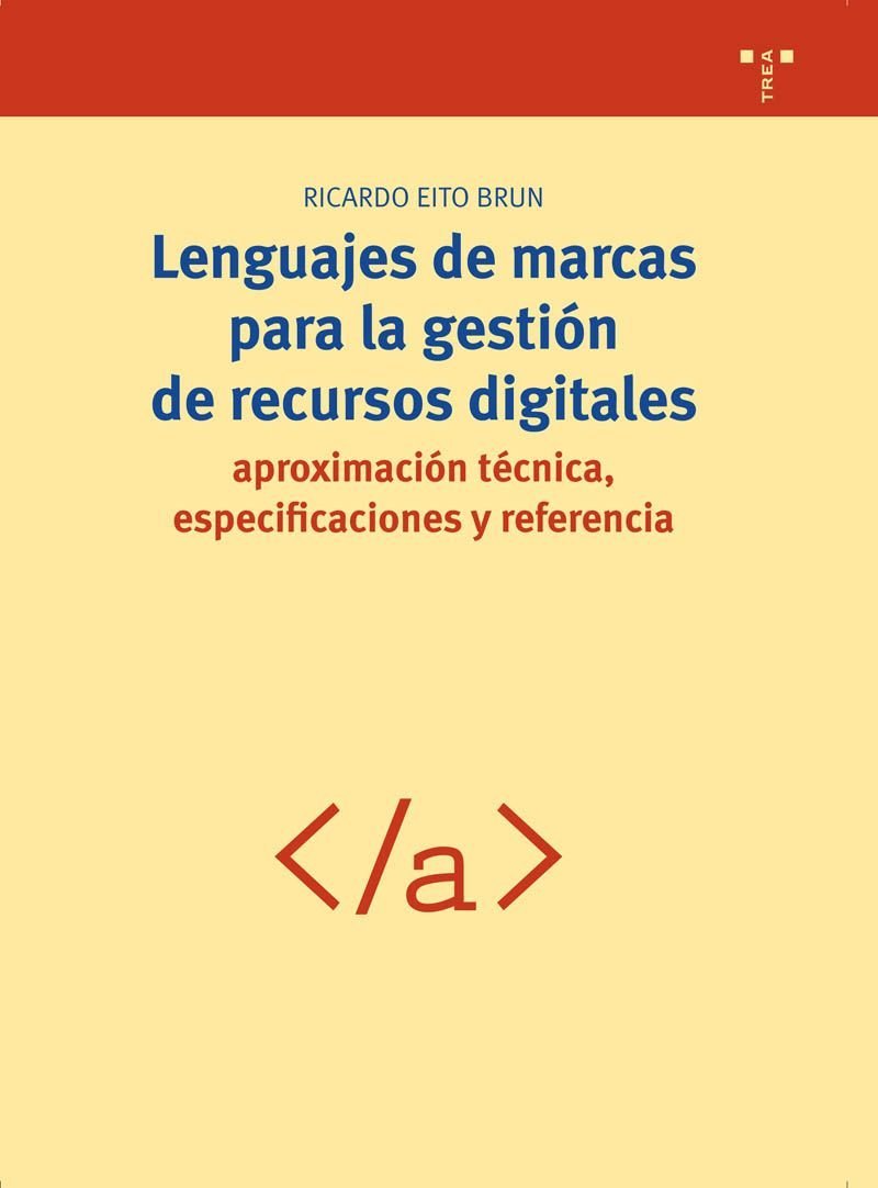 Lenguajes de marcas para la geston de recursos digitales / Markup Languages for managing digital resources: Aproximacion Tecnica, Especificaciones Y Referencia book