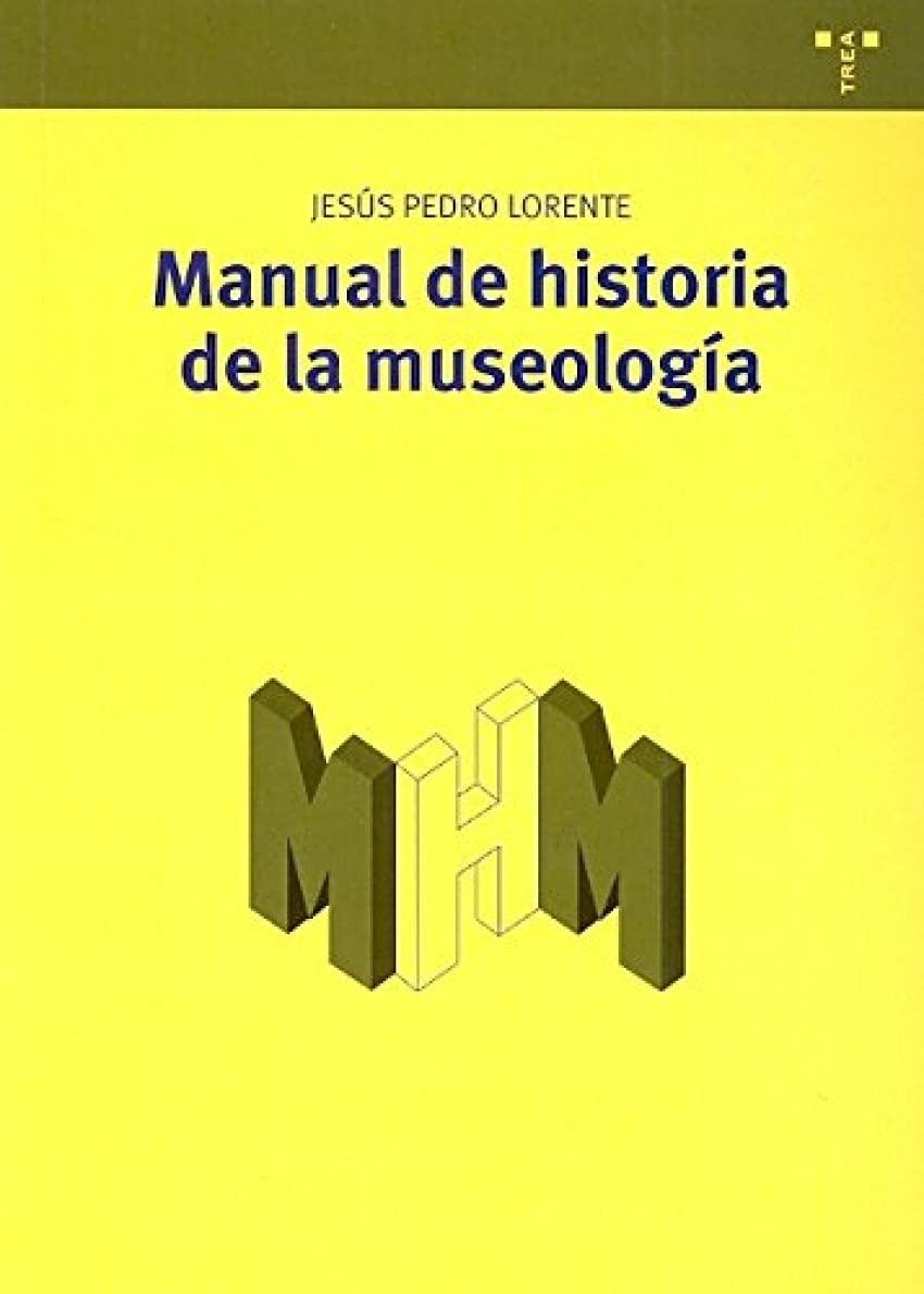 Manual de historia de la museología (Manuales de Museística, Patrimonio y Turismo Cultural, Band 9) Film, Art & Culture