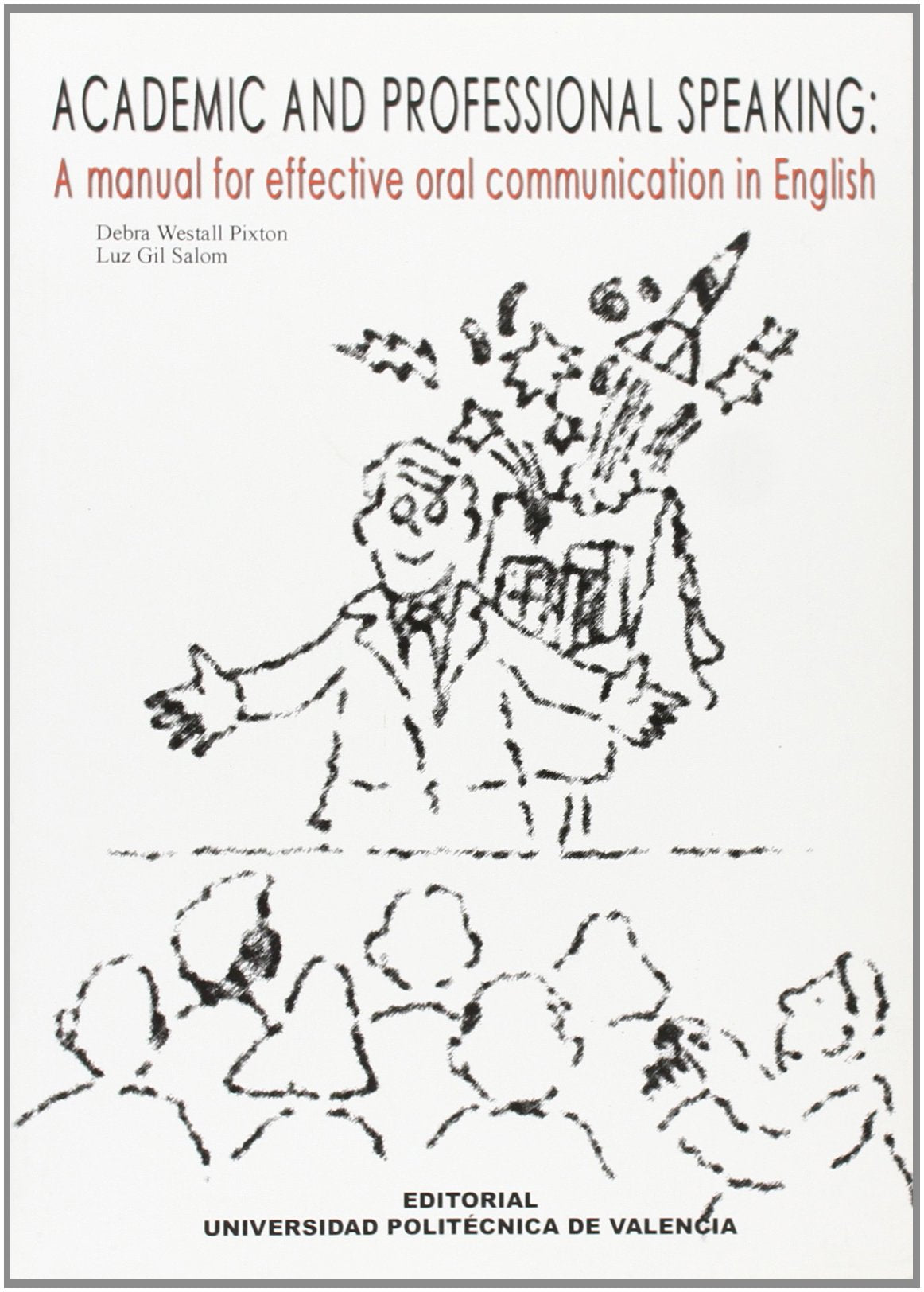 ACADEMIC AND PROFESSIONAL SPEAKING: A MANUAL FOR EFFECTIVE ORAL COMUNICATION IN ENGLISH (Académica) Foreign Languages ​​& Dictionaries