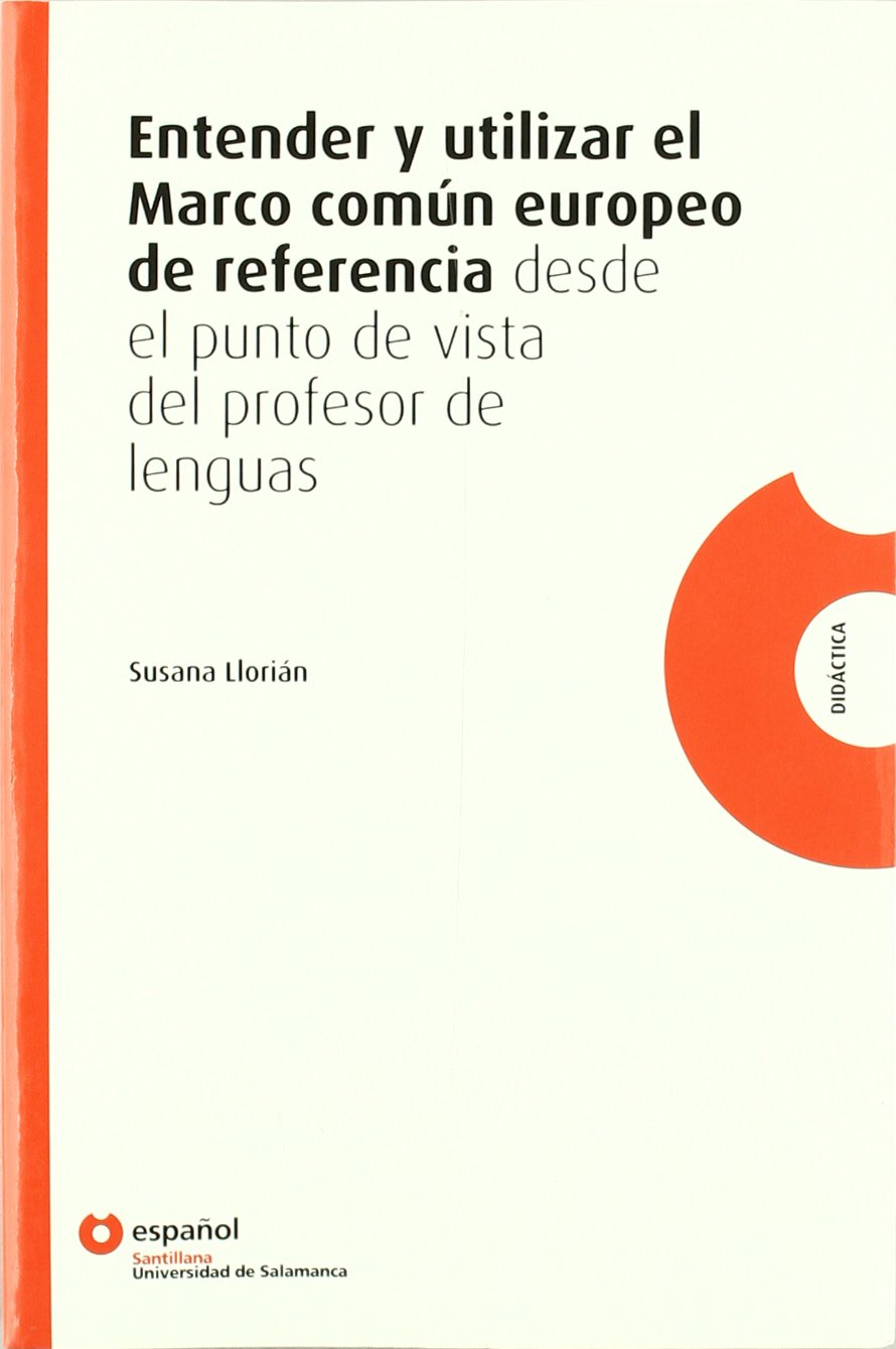 ENTENDER Y UTILIZAR EL MARCO COMUN EUROPEO DE REFERENCIA DESDE EL PUNTO DE VISTA DEL PROFESOR DE LENGUAS ESPAÑOL SANTILL General education