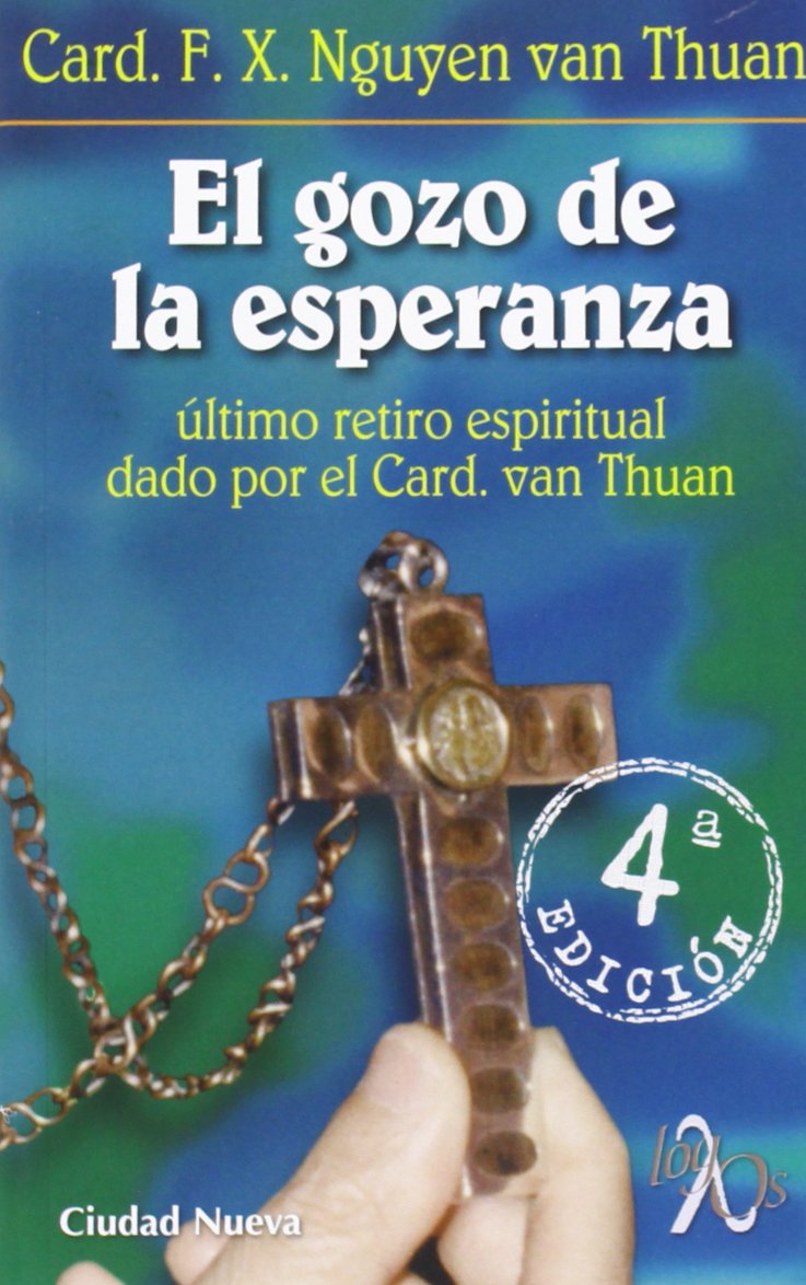 El gozo de la esperanza : último retiro espiritual dado por el cardenal Van Thuan Social Sciences