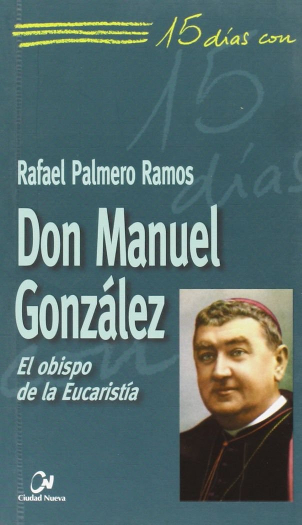 Palmero Ramos, R: Don Manuel González : el obispo de la euca book