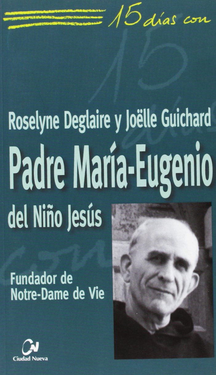 15 días con el padre María-Eugenio del Niño Jesús : fundador de Notre-Dame de Vie book