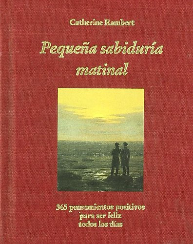 Pequeña sabiduría matinal : 365 pensamientos positivos para ser feliz todos los días book