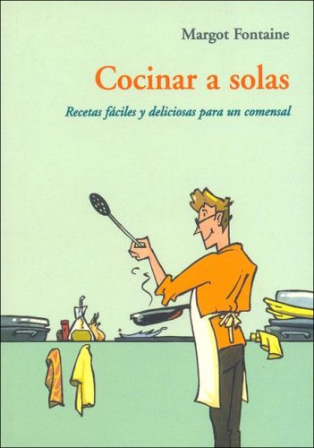 Cocinar a Solas - Recetas Faciles y Deliciosas Para Un Comensal book
