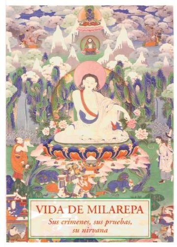 Vida de Milarepa : sus crímenes, sus pruebas su nirvana : historia del reverendo santo Milarepa, el mayor de los eremitas, que enseña el camino de la liberación y de la omnisciencia book