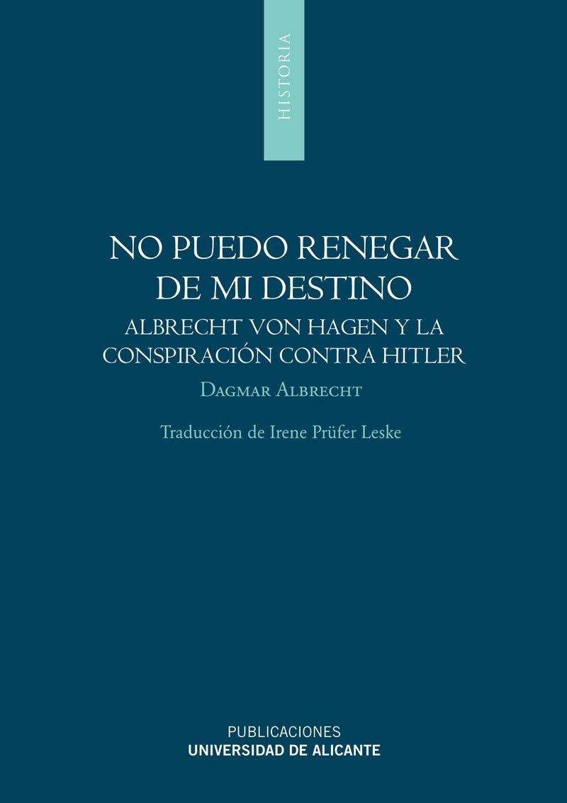 No puedo renegar de mi destino : Albrecht von Hagen y la conspiración contra Hitler (20-VII-1944) Social Sciences