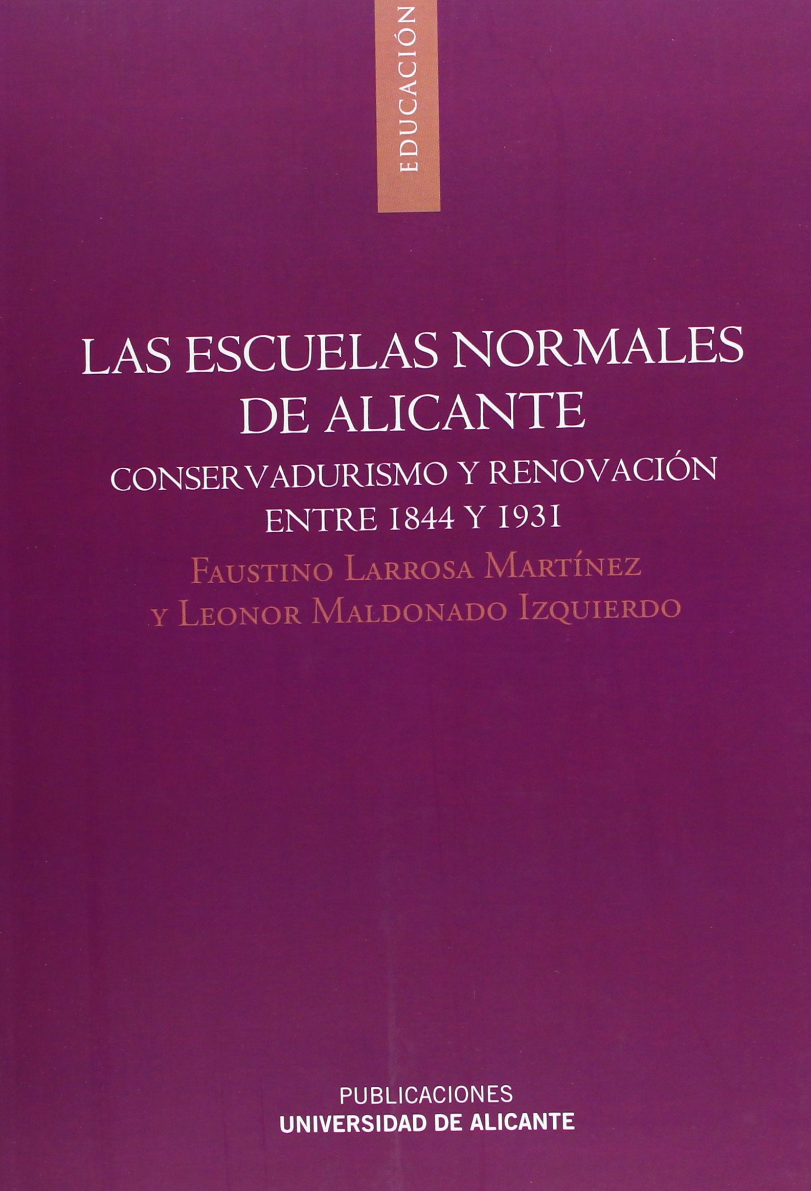 Las escuelas normales de Alicante: Conservadurismo y renovación entre 1844 y 1931 book
