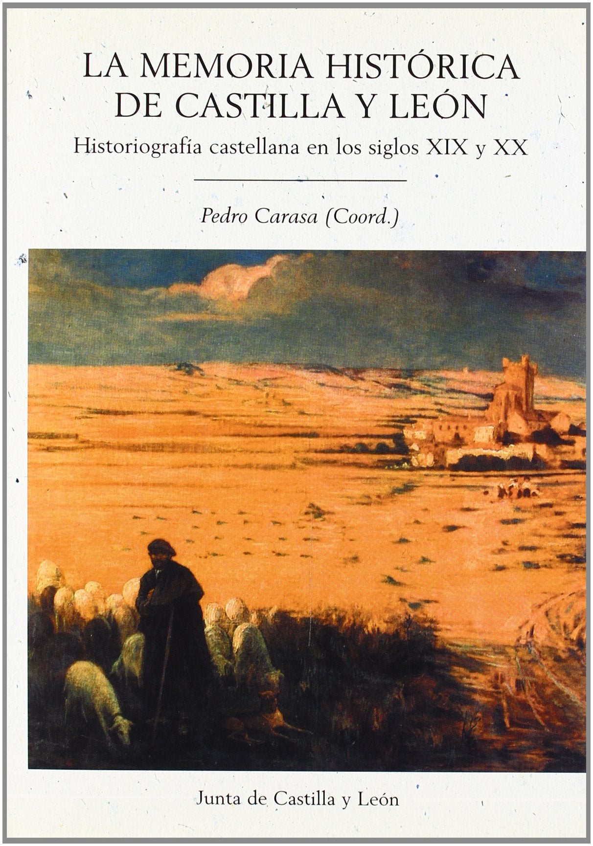 La Memoria Historica de Castilla y Leon: Historiografia Castellana En Los Siglos XIX y XX book