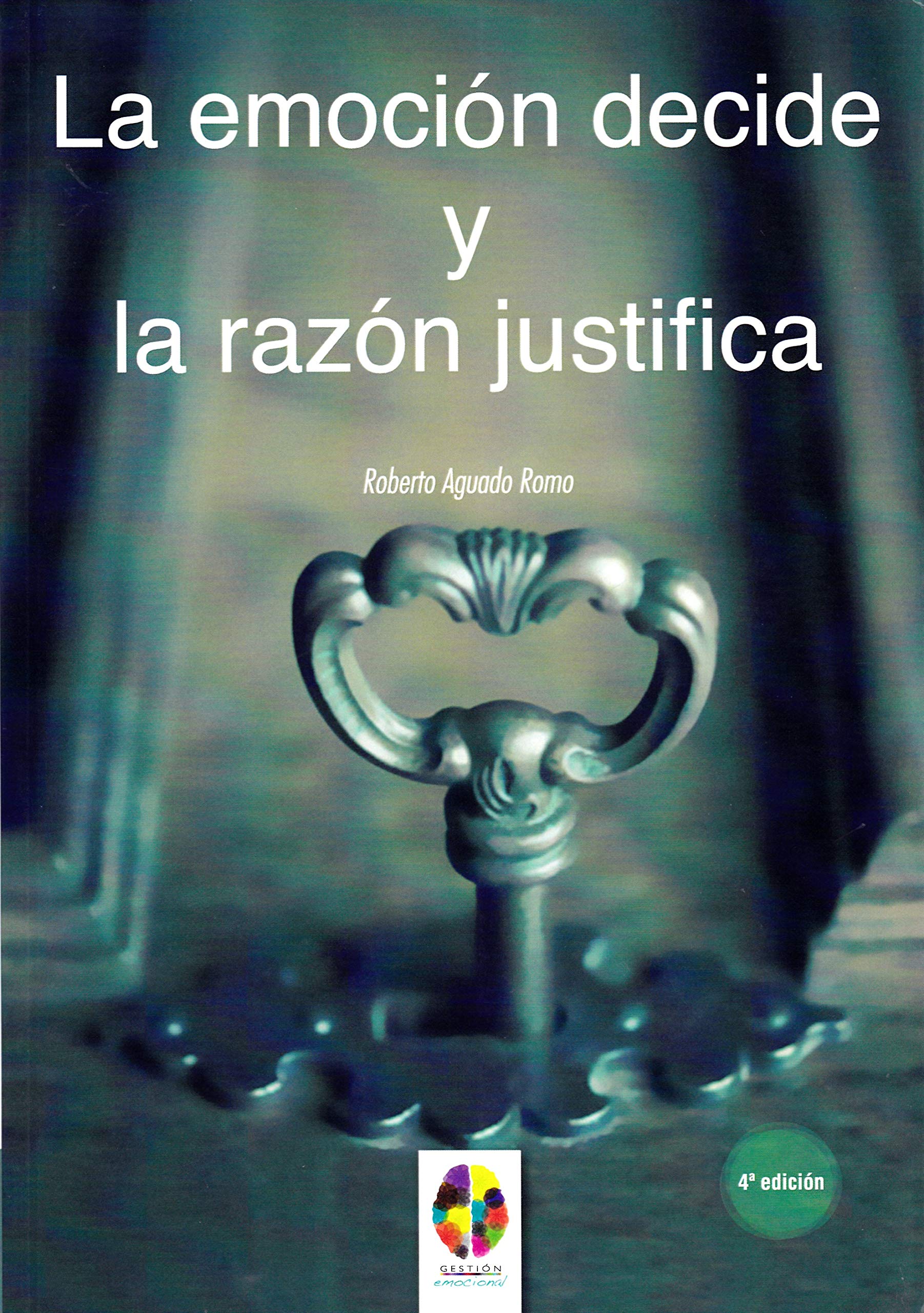 La Emoción decide y la Razón justifica book