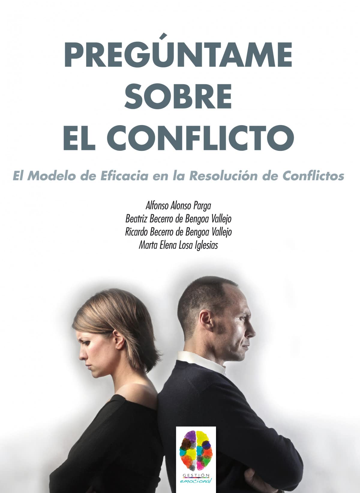Pregúntame sobre el conflicto : el modelo de eficacia en la resolución de conflictos (Gestión Emocional, Band 8) Business, Finance & Career
