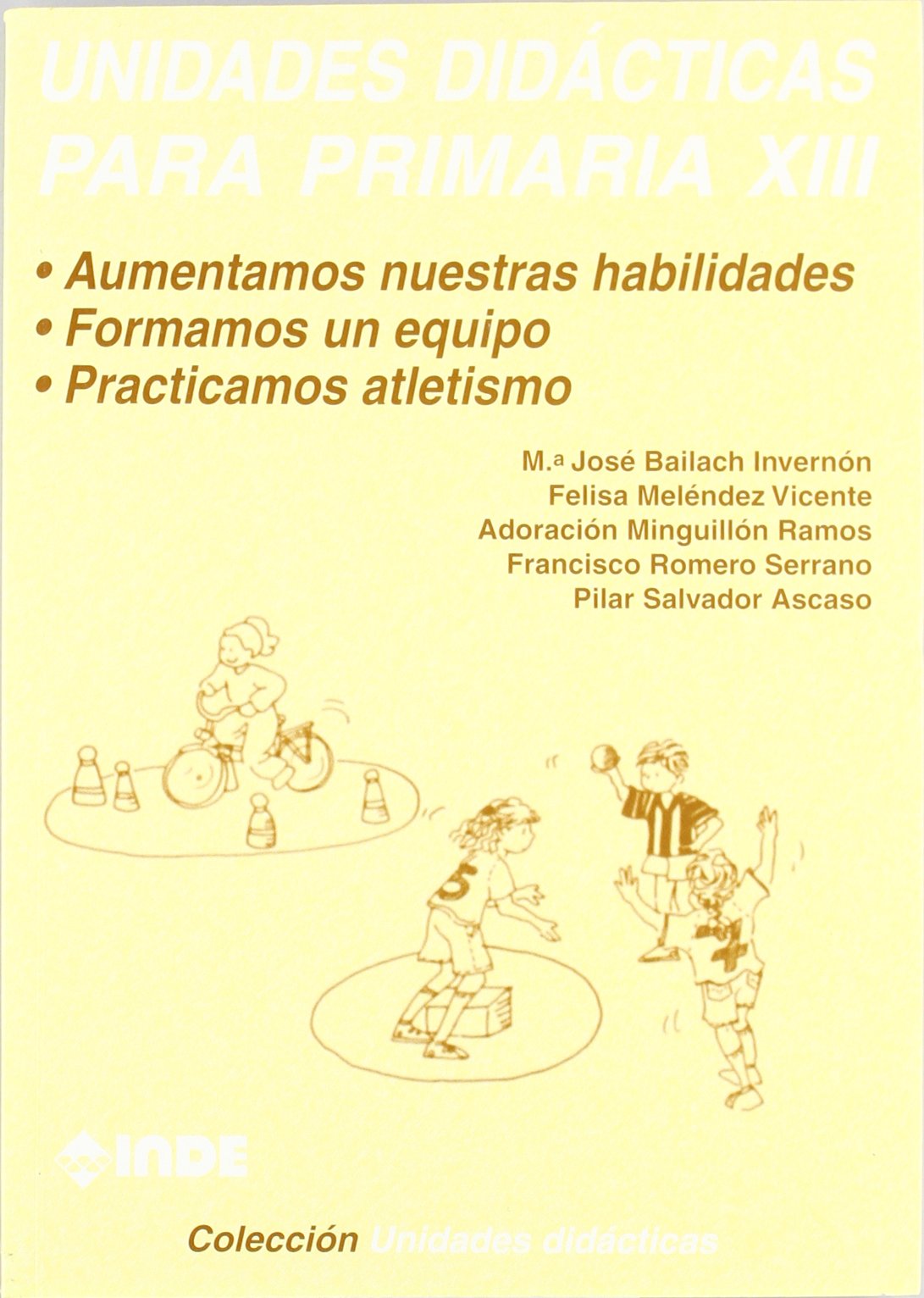 Aumentamos nuestras habilidades. Formamos un equipo. Practicamos atletismo. Unidades didácticas para Primaria XIII book