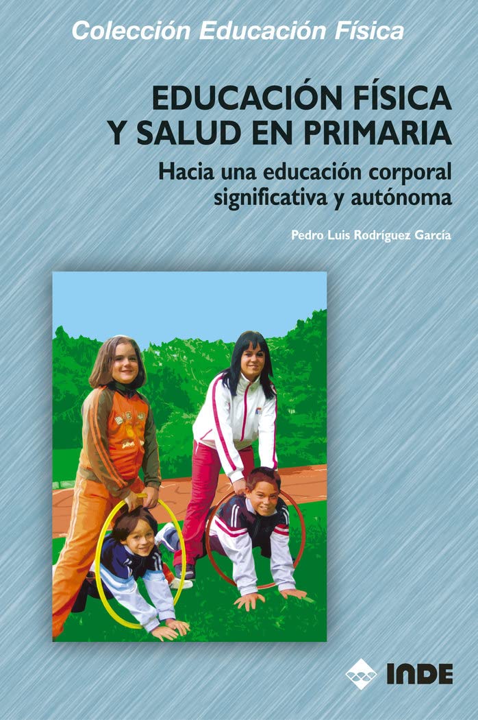Educación Física y Salud en Primaria: Hacia una educación corporal significativa y autónoma book