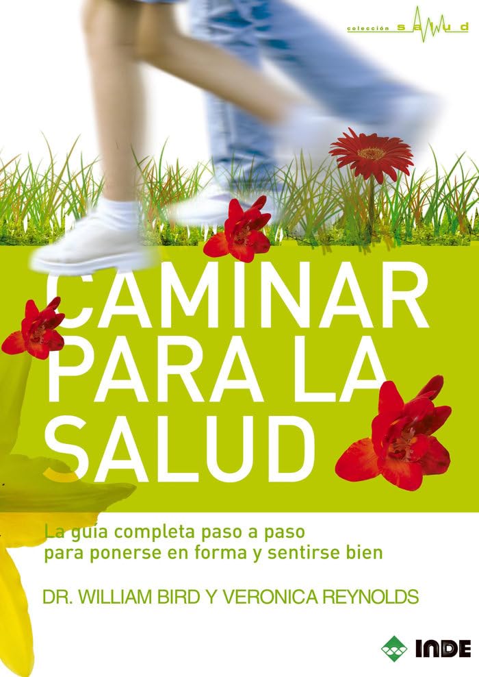 Caminar para la salud : la guía completa paso a paso para ponerse en forma y sentirse bien Learning & Reference