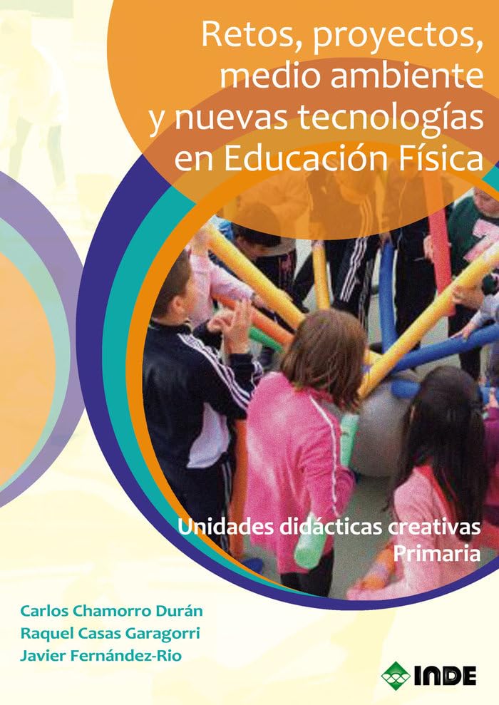 Retos, proyectos, medio ambiente y nuevas tecnologías en Educación Física: Unidades didácticas creativas primaria book