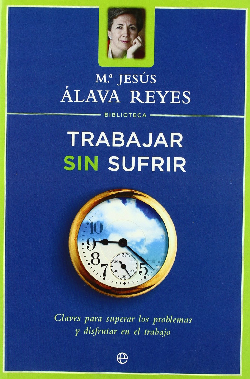 Trabajar sin sufrir : claves para superar los problemas y disfrutar en el trabajo (Psicología y salud) Books