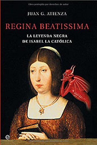 Regina Beatissima: La Leyenda Negra De Isabel La Catolica book