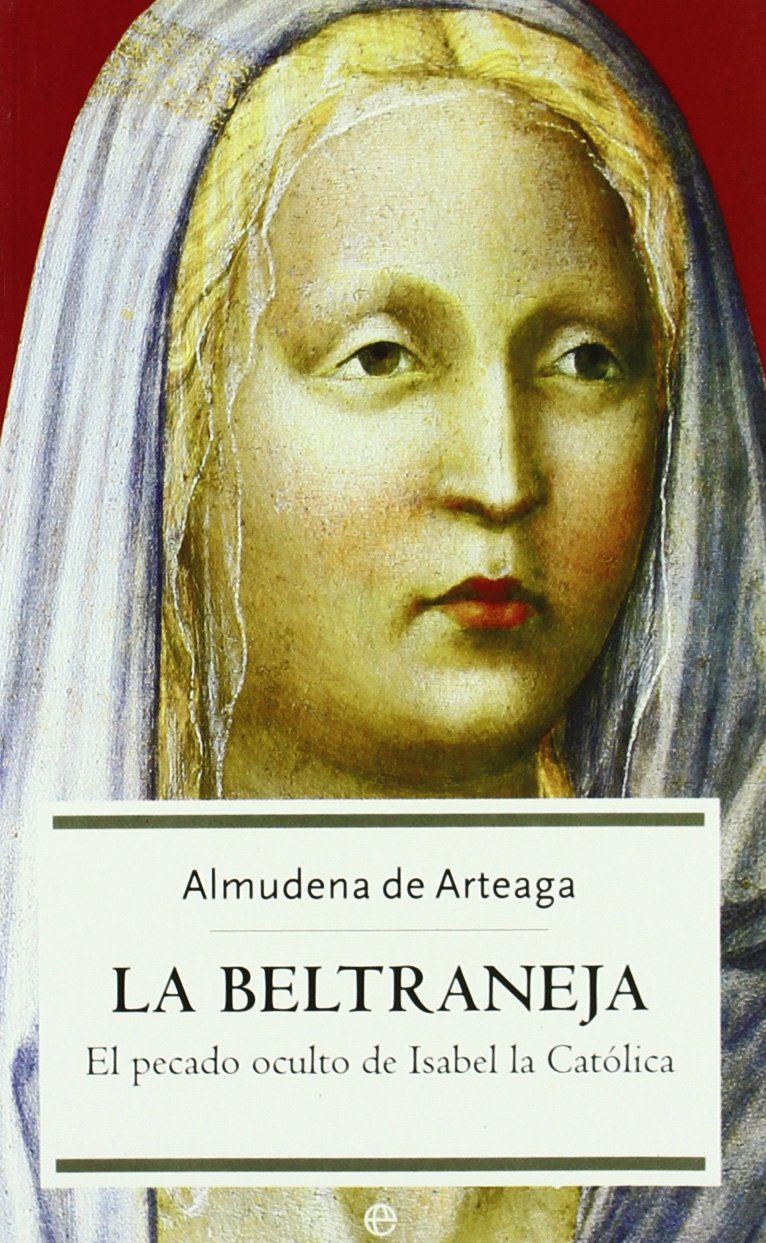 La Beltraneja : el pecado oculto de Isabel la Católica (Historia, Band 1) Social Sciences
