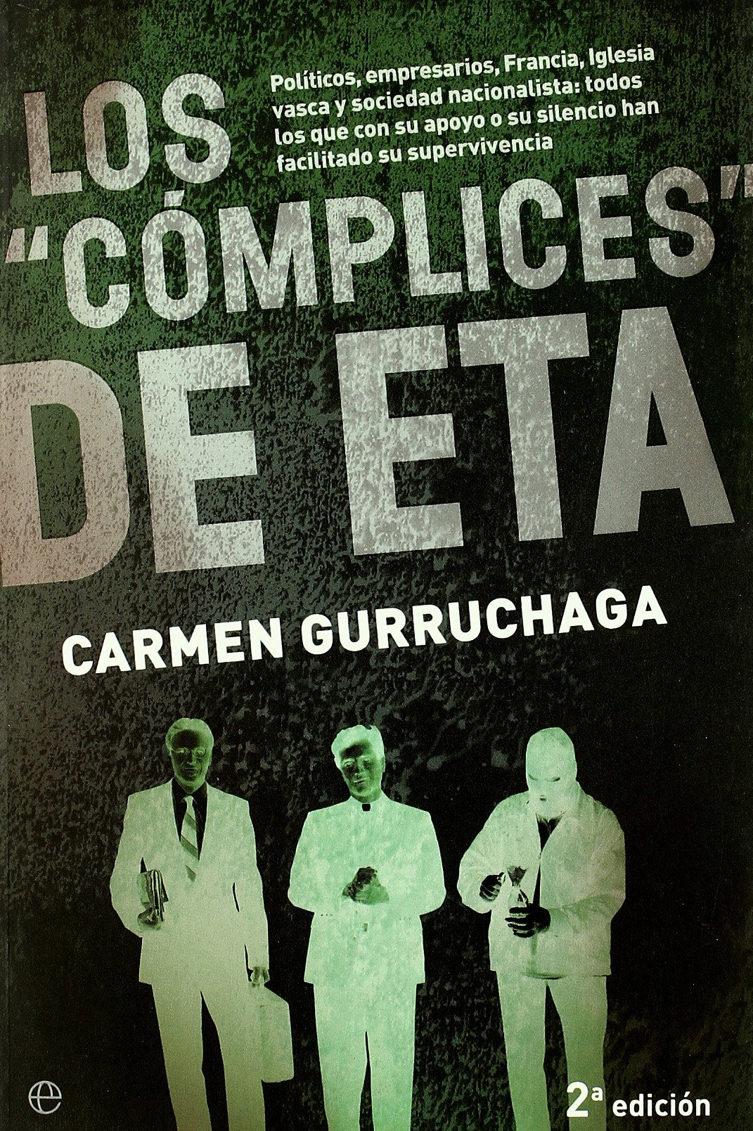 Los "cómplices" de ETA : políticos, empresarios, Francia, iglesia vasca y sociedad nacionalista : todos los que cvon su apoyo o su silencio han facilitado su supervivencia Philosophy
