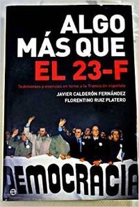 Algo mas que el 23-f (vivencias y testimonios en torno a la transicion española) book