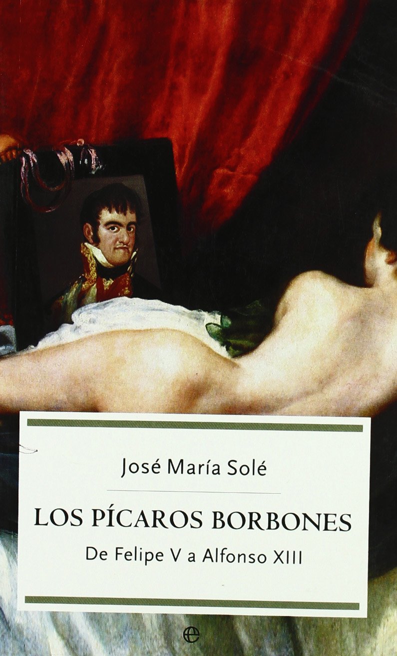 Los pícaros Borbones : de Felipe V a Alfonso XIII Novels & Short Stories
