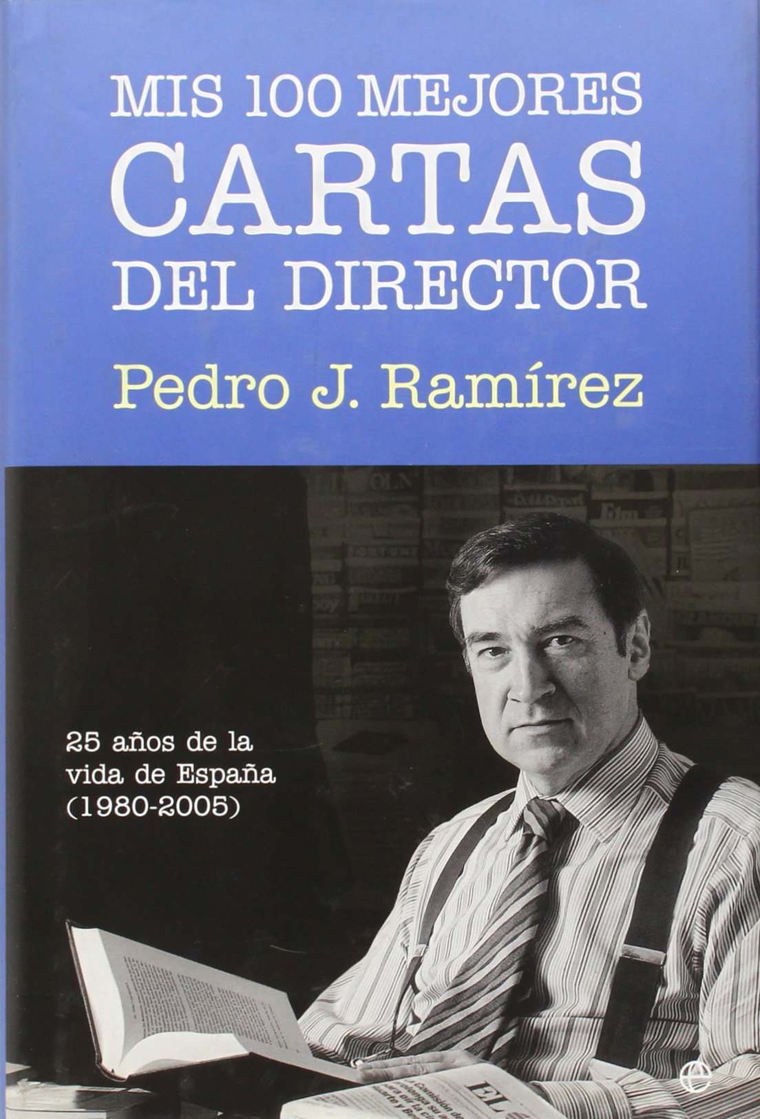 Mis 100 mejores cartas del director : 25 años en la vida de España (1980-2005) Media & Communication