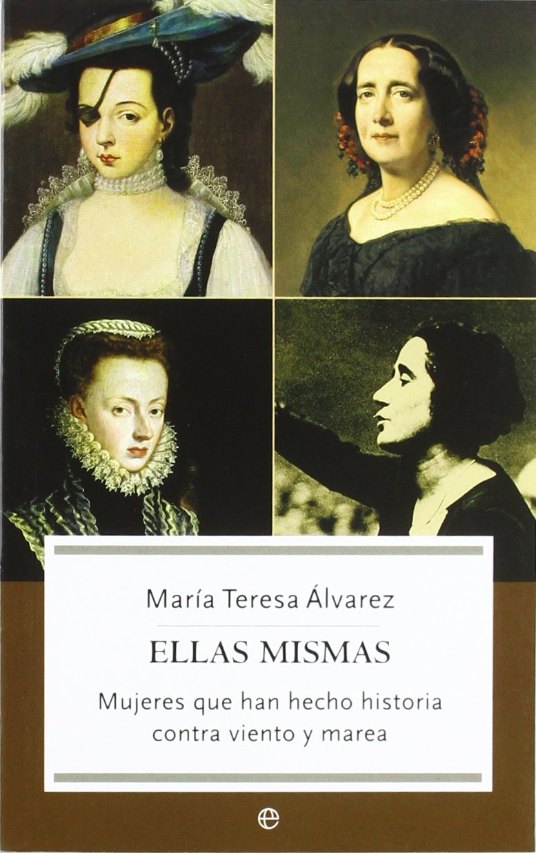Ellas mismas : mujeres que han hecho historia contra viento y marea Social Sciences