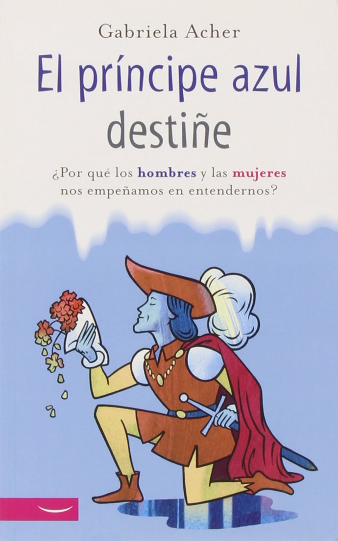 El príncipe azul destiñe : ¿por qué los hombres y las mujeres nos empeñamos en entendernos? book